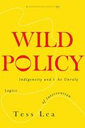 Wild Policy: Indigeneity and the Unruly Logics of Intervention (Anthropology of Policy) (en Inglés)