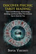 Discover Psychic Tarot Reading, Tarot Card Meanings, Numerology, Astrology and Reveal What The Universe Has In Store for You (en Inglés)