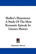 shelley's elopement: a study of the most romantic episode in literary history (en Inglés)