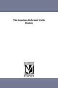the american reformed cattle doctor;