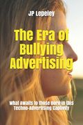 The Era of Bullying Advertising: What Awaits to those Born in this Techno-Advertising Captivity