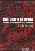 Caliban y la Bruja. Mujeres, cuerpo y acumulación originaria.