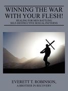 winning the war with your flesh! healing for men battling self-destructive sexual patterns (en Inglés)