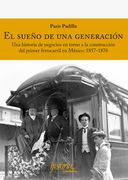 El Sueño de una Generación. Una Historia de Negocios en Torno a la Construcción del Primer Ferrocarril en México: 1857-1876