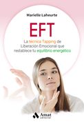 Eft. La Técnica Tapping de Liberación Emocional que Restablece tu Equilibrio Energéti (Técnicas de Crecimiento Interior)
