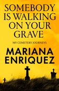 Somebody Is Walking on Your Grave. My Cemetery Journeys (en Inglés)