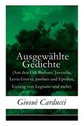 Ausgewählte Gedichte (Aus den Odi Barbare, Juvenilia, Levia Gravia, Jamben und Epoden, Gesang von Legnano und mehr) (en Inglés)