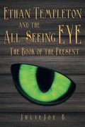 Ethan Templeton and the All-Seeing EYE: The Book of the Present (en Inglés)