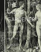 The Good Gardener? Nature, Humanity and the Garden (en Inglés)