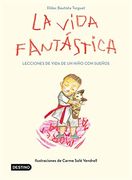 La Vida Fantástica. Lecciones de Vida de un Niño con Sueños: Ilustraciones de Carme Solé Vendrell (Destino. Fuera de Colección)