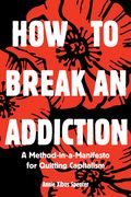 How to Break an Addiction: A Method-In-A-Manifesto for Quitting Capitalism (en Inglés)