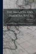 The Amazon and Madeira Rivers; Sketches and Descriptions From the Note-book of an Explorer (en Inglés)
