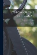 Origin Of The Erie Canal: Services Of Benjamin Wright (en Inglés)