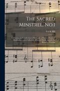 The Sacred Minstrel, No.1: Containing an Introduction to Psalmody, a Practical Essay on Modulation, and a Collection of Sacred Music, Suitable fo (en Inglés)