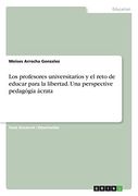 Los Profesores Universitarios y el Reto de Educar Para la Libertad. Una Perspective Pedagógia Ácrata
