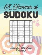 A Summer of Sudoku 9 x 9 Round 1: Very Easy Volume 3: Relaxation Sudoku Travellers Puzzle Book Vacation Games Japanese Logic Nine Numbers Mathematics