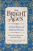 The Bright Ages: A new History of Medieval Europe (en Inglés)