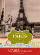 forever paris: 25 walks in the footsteps of chanel, hemingway, picasso, and more (en Inglés)