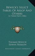 bewick's select fables of aesop and others: in three parts (1886) (en Inglés)