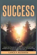 Success: Unleash Your Potential and Transform Your Life with the Proven Strategies and Techniques for Achieving Success: The Ul (en Inglés)