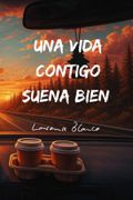 Una Vida Contigo Suena Bien. 100 poemas de amor y 22 principios para una relación sana y estable (in Spanish)