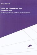 Event als Interaktion und Inszenierung: Ein Beitrag zu Theorie und Praxis der Medienästhetik