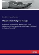 Movements in Religious Thought: Romanism, Protestantism, Agnosticism: Three Ssrmons, Preached Before the University of Cambridge in the Lent Term, 187 de e. H. Plumptre(Hansebooks)