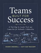 Teams Built for Success: A Trail Map to Create Trust and Connection for Authentic Collaboration (Building Connections for High-Performing Collaborativ (en Inglés)