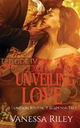 Unveiling Love: Episode IV: Volume 4 (A London Regency Suspense Tale)
