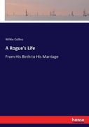 A Rogue's Life: From His Birth to His Marriage (en Inglés)