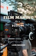 Film Making on a Budget (en Inglés)