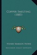 copper smelting (1885) (en Inglés)