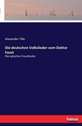 Die Deutschen Volkslieder vom Doktor Faust: Die Epischen Faustlieder (en Alemán)