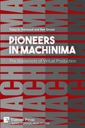 Pioneers in Machinima: The Grassroots of Virtual Production (Series in Critical Media Studies) (en Inglés)