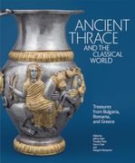 Ancient Thrace and the Classical World: Treasures from Bulgaria, Romania, and Greece (en Inglés)