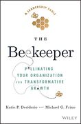 The Beekeeper: Pollinating Your Organization for Transformative Growth 