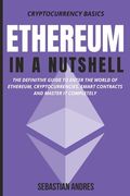 Ethereum in a Nutshell: The definitive guide to enter the world of Ethereum, cryptocurrencies, smart contracts and master it completely (en Inglés)
