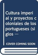 Cultura Imperial y Proyectos Coloniales de los Portugueses (Siglos xv a Xviii) (en Portugués)