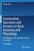 Examination Questions and Answers in Basic Anatomy and Physiology: 2900 Multiple Choice Questions and 64 Essay Topics 