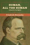 Human, all too Human: A Book for Free Spirits