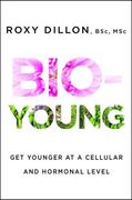 Bio-Young: Get Younger at a Cellular and Hormonal Level (en Inglés)