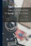 Small Country Houses of To-Day; Volume 2 (en Inglés)