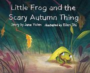Little Frog and the Scary Autumn Thing (Little Frog and the Four Seasons) 