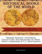primary sources, historical collections: the religions of india, with a foreword by t. s. wentworth (en Inglés)