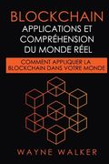 Blockchain: Applications et compréhension du monde réel: Comment appliquer la Blockchain dans votre monde (en Francés)