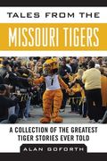 Tales from the Missouri Tigers: A Collection of the Greatest Tiger Stories Ever Told (en Inglés)