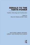 Serials to the Tenth Power: Tradition, Technology and Transformation (Routledge Library Editions: Library and Information Science) (en Inglés)