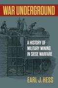 War Underground: A History of Military Mining in Siege Warfare (en Inglés)