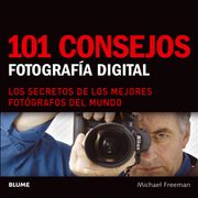 101 Consejos Fotografia Digital los Secretos de los me Jores Fotografos del Mundo (Rustico