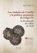 Las Ciudades de Castilla y la Politica Monetaria de Felipe iv: La Devaluacion del Vellon de 1628